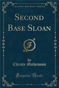 Second Base Sloan (Classic Reprint)