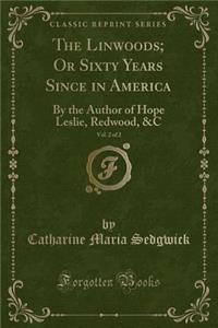 The Linwoods; Or Sixty Years Since in America, Vol. 2 of 2