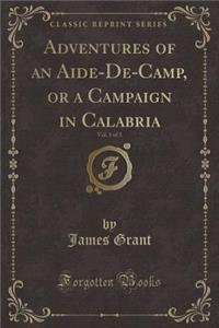 Adventures of an Aide-de-Camp, or a Campaign in Calabria, Vol. 1 of 3 (Classic Reprint)