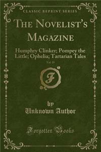 The Novelist's Magazine, Vol. 19: Humphry Clinker; Pompey the Little; Ophelia; Tartarian Tales (Classic Reprint)