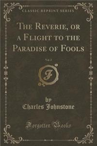 The Reverie, or a Flight to the Paradise of Fools, Vol. 2 (Classic Reprint)