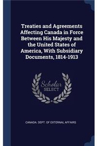 Treaties and Agreements Affecting Canada in Force Between His Majesty and the United States of America, with Subsidiary Documents, 1814-1913