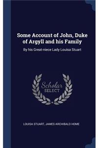 Some Account of John, Duke of Argyll and his Family