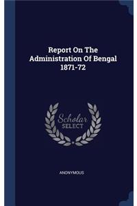 Report On The Administration Of Bengal 1871-72