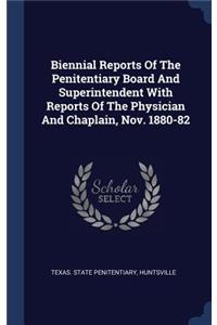 Biennial Reports Of The Penitentiary Board And Superintendent With Reports Of The Physician And Chaplain, Nov. 1880-82