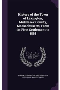 History of the Town of Lexington, Middlesex County, Massachusetts, from Its First Settlement to 1868