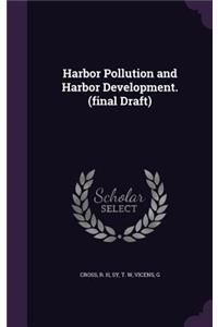 Harbor Pollution and Harbor Development. (final Draft)