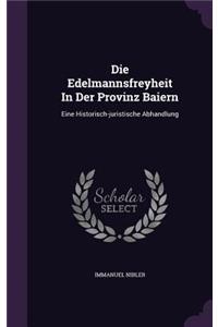 Die Edelmannsfreyheit In Der Provinz Baiern