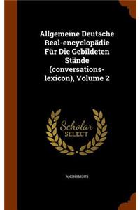 Allgemeine Deutsche Real-encyclopädie Für Die Gebildeten Stände (conversations-lexicon), Volume 2