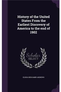 History of the United States From the Earliest Discovery of America to the end of 1902