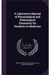 A Laboratory Manual of Physiological and Pathological Chemistry for Students in Medicine