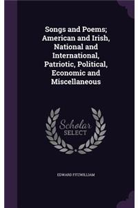 Songs and Poems; American and Irish, National and International, Patriotic, Political, Economic and Miscellaneous