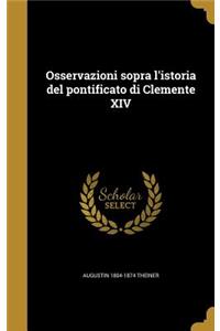 Osservazioni Sopra L'Istoria del Pontificato Di Clemente XIV