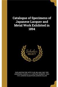 Catalogue of Specimens of Japanese Lacquer and Metal Work Exhibited in 1894