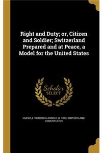 Right and Duty; or, Citizen and Soldier; Switzerland Prepared and at Peace, a Model for the United States