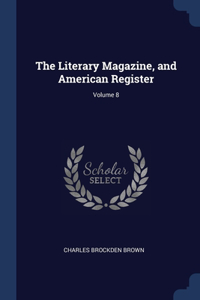 The Literary Magazine, and American Register; Volume 8