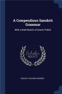 A Compendious Sanskrit Grammar: With a Brief Sketch of Scenic Prákrit