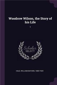 Woodrow Wilson, the Story of his Life