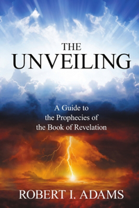 UNVEILING - A Guide to The Prophecies of The Book of Revelation