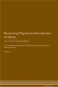 Reversing Papuloerythroderma of Ofuji