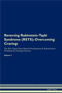 Reversing Rubinstein-Taybi Syndrome (Rsts): Overcoming Cravings the Raw Vegan Plant-Based Detoxification & Regeneration Workbook for Healing Patients. Volume 3