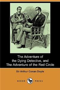 Adventure of the Dying Detective, and the Adventure of the Red Circle (Dodo Press)
