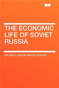The Economic Life of Soviet Russia