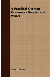 A Practical German Grammar - Reader and Writer