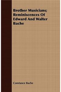 Brother Musicians; Reminiscences Of Edward And Walter Bache