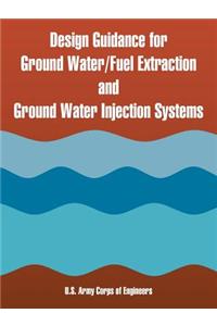 Design Guidance for Ground Water/Fuel Extraction and Ground Water Injection Systems