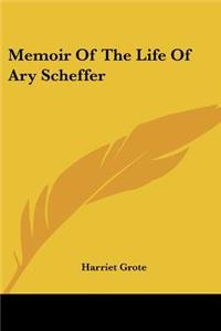 Memoir Of The Life Of Ary Scheffer
