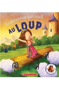 Contes Réinventés: La Princesse Qui Criait Au Loup