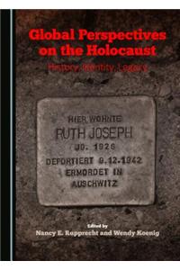 Global Perspectives on the Holocaust: History, Identity, Legacy