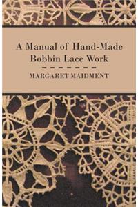 A Manual of Hand-Made Bobbin Lace Work