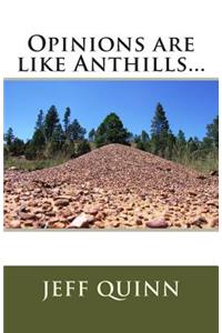 Opinions are like Anthills...