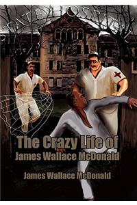 The Crazy Life of James Wallace McDonald