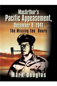 MacArthur's Pacific Appeasement, December 8, 1941