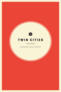 Wildsam Field Guides: Twin Cities