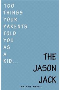 100 Things Your Parents Told You As A Kid . . .
