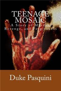 Teenage Mosaic: A Story of Murder, Revenge, and Forgiveness