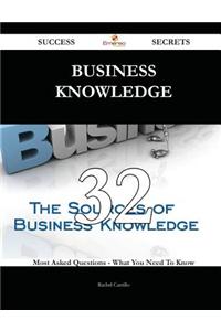 Business Knowledge 32 Success Secrets - 32 Most Asked Questions on Business Knowledge - What You Need to Know