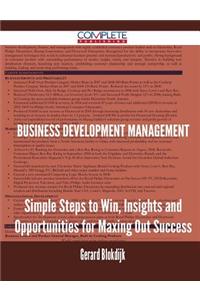 Business Development Management - Simple Steps to Win, Insights and Opportunities for Maxing Out Success