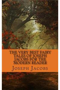The Very Best Fairy Tales of Joseph Jacobs for the Modern Reader