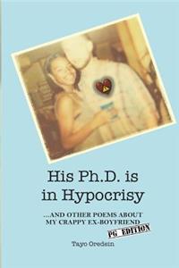 His Ph.D. is in Hypocrisy: And Other Poems about My Crappy Ex-Boyfriend (PG Edition)