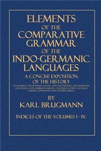 Elements of the Comparative Grammar of the Indo-Germanic Languages: Indices of the Volumes I -IV.