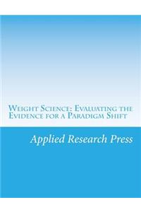 Weight Science: Evaluating the Evidence for a Paradigm Shift