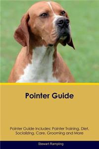 Pointer Guide Pointer Guide Includes: Pointer Training, Diet, Socializing, Care, Grooming, Breeding and More