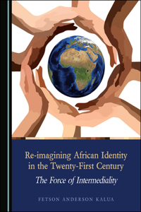 Re-Imagining African Identity in the Twenty-First Century: The Force of Intermediality