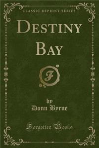 Destiny Bay (Classic Reprint)