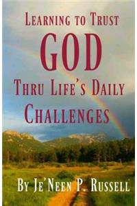 Learning to Trust God Thru Life's Daily Challenges